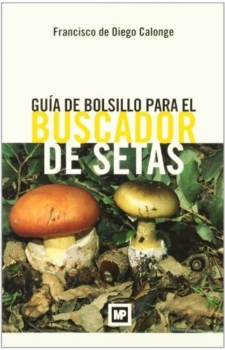 Libro Guia De Bolsillo Para El Buscador De Setas - De Diego 