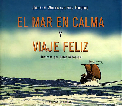 El Mar En Calma Y Viaje Feliz, De Goethe, Johann Wolfgang Von. Juventud Editorial, Tapa Dura En Español, 2006