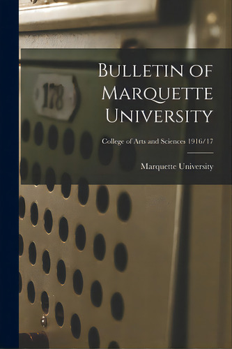 Bulletin Of Marquette University; College Of Arts And Sciences 1916/17, De Marquette University. Editorial Hassell Street Pr, Tapa Blanda En Inglés