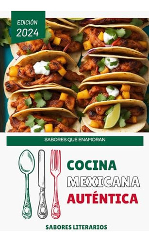 Cocina Mexicana Auténtica: Sabores Que Enamoran (libros De C