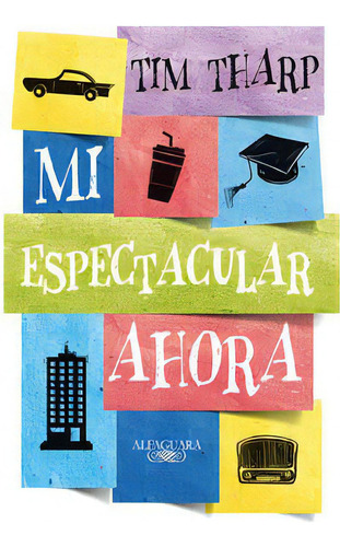 Mi Espectacular Ahora, De Tharp, Tim. Editorial Alfaguara, Tapa Blanda En Español