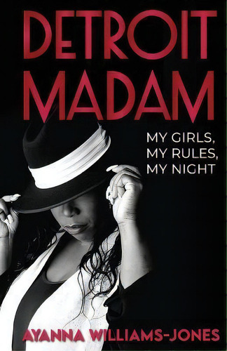 Detroit Madam : My Girls, My Rules, My Night, De Ayanna Williams-jones., Vol. 1. Editorial Twin Publishing Company Llc, Tapa Blanda En Inglés