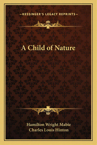 A Child Of Nature, De Mabie, Hamilton Wright. Editorial Kessinger Pub Llc, Tapa Blanda En Inglés