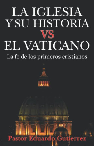 Libro: La Iglesia Y Su Historia Vs El Vaticano (spanish Edit