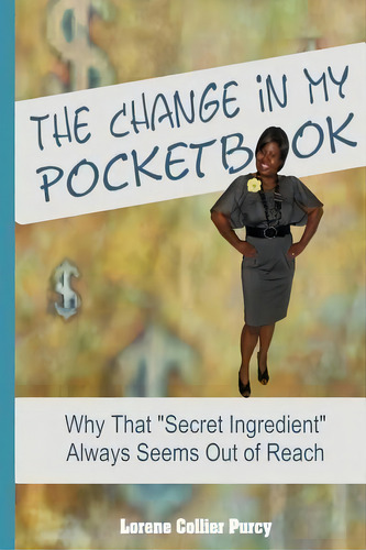 The Change In My Pocketbook, De Lorene Collier Purcy. Editorial Createspace Independent Publishing Platform, Tapa Blanda En Inglés
