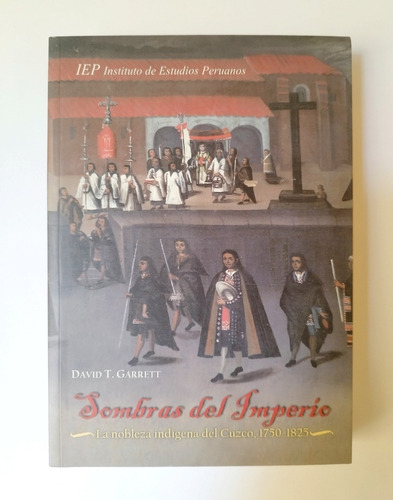 Sombras Del Imperio  Nobleza Indígena Del Cuzco 1750 - 1825