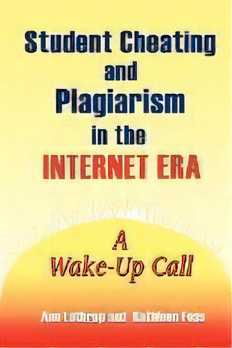 Student Cheating And Plagiarism In The Internet Era : A Wake-up Call, De Ann Lathrop. Editorial Abc-clio, Tapa Blanda En Inglés, 2000