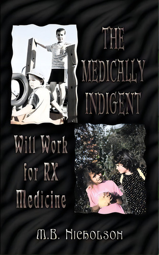The Medically Indigent, De M.b. Nicholson. Editorial Authorhouse, Tapa Blanda En Inglés