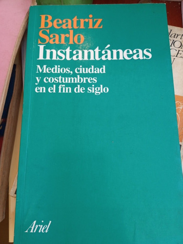 Instántaneas Medios Y Costumbres Beatriz Sarlo Ed Ariel