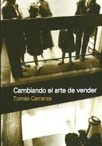 Cambiando El Arte De Vender - Tomas Carranza