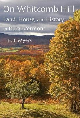 Libro On Whitcomb Hill : Land, House, And History In Rura...