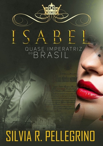 Isabel - Quase Imperatriz Do Brasil, De Silvia R. Pellegrino. Série Não Aplicável, Vol. 1. Editora Clube De Autores, Capa Mole, Edição 3 Em Português, 2019