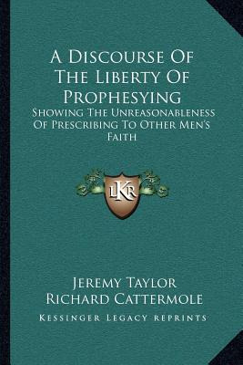 Libro A Discourse Of The Liberty Of Prophesying: Showing ...