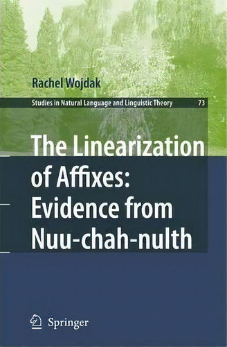 The Linearization Of Affixes: Evidence From Nuu-chah-nulth, De Rachel Wojdak. Editorial Springer, Tapa Blanda En Inglés