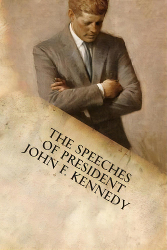 The Speeches Of President John F. Kennedy, De John F Kennedy. Editorial Filiquarian Publishing, Llc., Tapa Blanda En Inglés