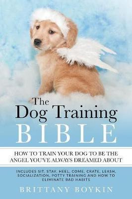 Libro The Dog Training Bible - How To Train Your Dog To B...