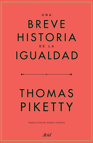 UNA BREVE HISTORIA DE LA IGUALDAD, de Piketty, Thomas. Serie Fuera de colección Editorial Ariel México, tapa blanda en español, 2022