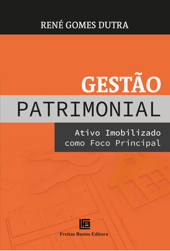 Gestão Patrimonial: Ativo Imobilizado como Foco Principal, de René Gomes Dutra. Editora Freitas Bastos, capa mole em português
