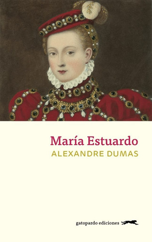 Maria Estuardo. Alexandre Dumas. Gatopardo