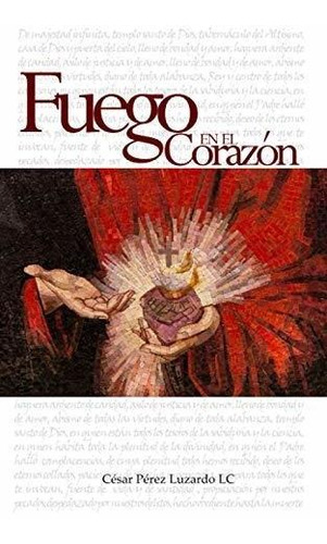 Libro : Fuego En El Corazon Peticiones Al Sagrado Corazon D