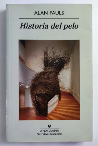 Historia Del Pelo. Alan Pauls. Anagrama. Primera Edición  (Reacondicionado)