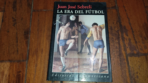 La Era Del Futbol-juan Jose Sebreli-sudamericana- Como Nuevo