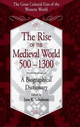 The Rise Of The Medieval World 500-1300 : A Biographical Dictionary, De Jana K. Schulman. Editorial Abc-clio, Tapa Dura En Inglés