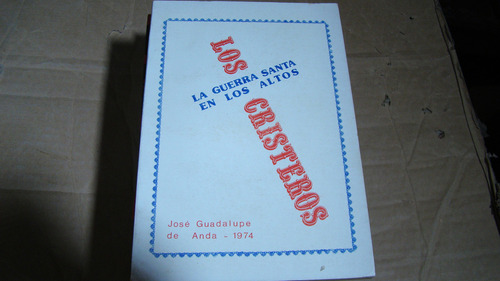 Los Cristeros La Guerra Santa En Los Altos , Jose Guadalupe