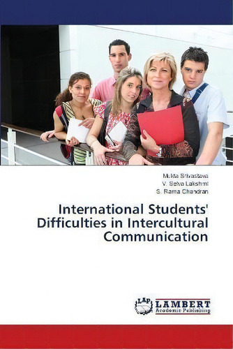 International Students' Difficulties In Intercultural Communication, De Mukta Srivastava., Vol. 1. Editorial Lambert Academic Publishing, Tapa Blanda En Inglés
