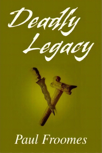 Deadly Legacy, De Paul Froomes. Editorial Iuniverse, Tapa Blanda En Inglés