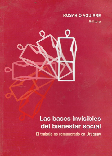 Las Bases Invisibles Del Bienestar Social - Trabajo No Pago