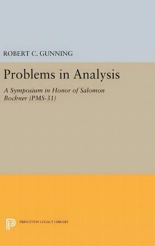 Problems In Analysis : A Symposium In Honor Of Salomon Bochner (pms-31), De Robert C. Gunning. Editorial Princeton University Press, Tapa Dura En Inglés