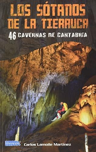 Los Sótanos De La Tierruca: 46 Cavernas De Cantabria
