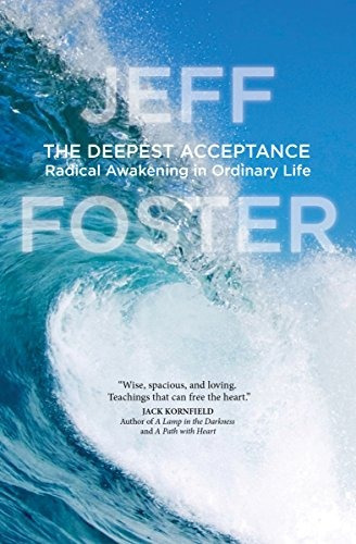 The Deepest Acceptance: Radical Awakening In Ordinary Life, De Jeff Foster. Editorial Sounds True, Tapa Blanda En Inglés, 0000