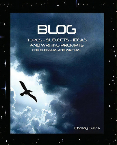 Blog Topics, Subjects, Ideas And Writing Prompts : For Bloggers And Writers, De Christy Davis. Editorial Createspace Independent Publishing Platform, Tapa Blanda En Inglés
