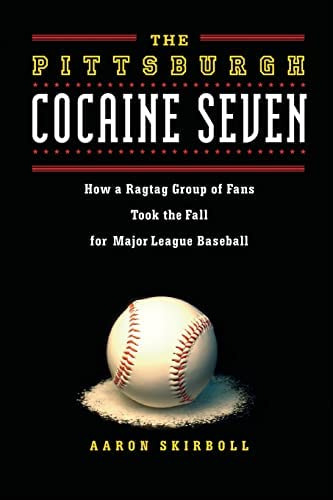 The Pittsburgh Cocaine Seven: How A Ragtag Group Of Fans Took The Fall For Major League Baseball, De Skirboll, Aaron. Editorial Chicago Review Press, Tapa Blanda En Inglés