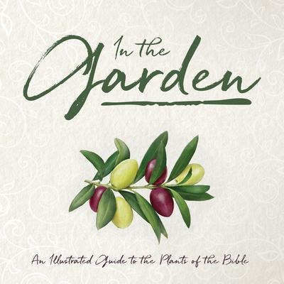 In The Garden : An Illustrated Guide To The Plants Of The...