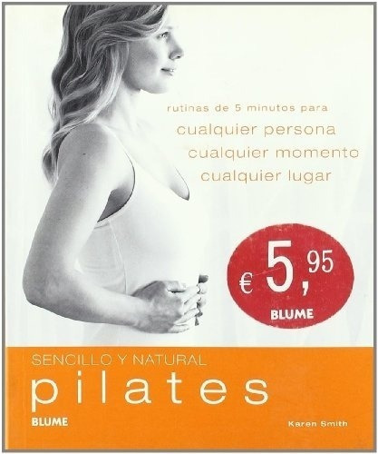 Pilates Sencillo Y Natural Rutinas De 5 Minutos Para Cualqui