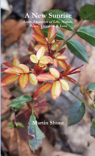 A New Sunrise: Little Thoughts Of Life, Nature, Peace, Freedom & Love, De Shone, Martin., Vol. 1. Editorial Lulu Pr, Tapa Blanda En Inglés