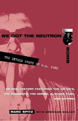 Libro We Got The Neutron Bomb - Brendan Mullen