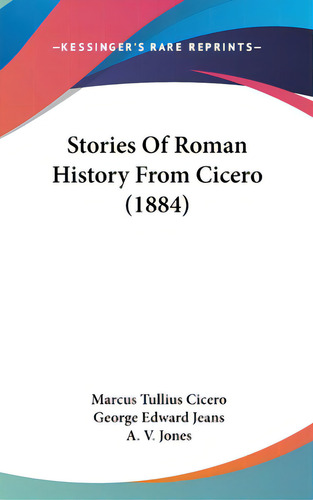 Stories Of Roman History From Cicero (1884), De Cicero, Marcus Tullius. Editorial Kessinger Pub Llc, Tapa Dura En Inglés