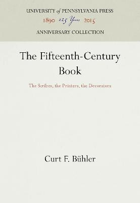 The Fifteenth-century Book : The Scribes, The Printers, T...