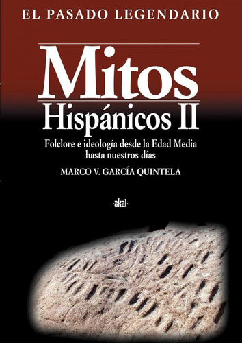 Libro: Mitos Hispanicos Ii. Garcia Quintela, Marco. Akal