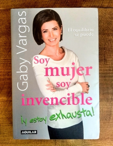 Soy Mujer Soy Invencible !y Estoy Exhausta!, Gaby Vargas