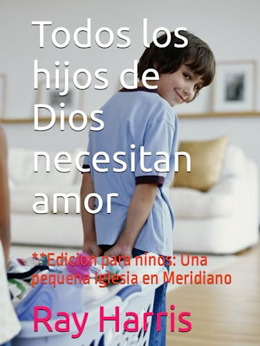 Todos Los Hijos De Dios Necesitan Amor: **edicion Para Ninos