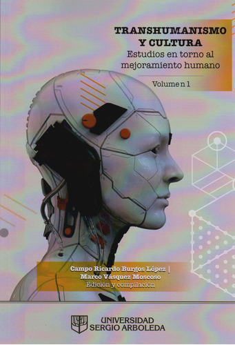 Transhumanismo Y Cultura: Estudios En Torno Al Mejoramiento Humano. Volumen No.1, De Vários Autores. Editorial U. Sergio Arboleda, Tapa Blanda, Edición 2019 En Español