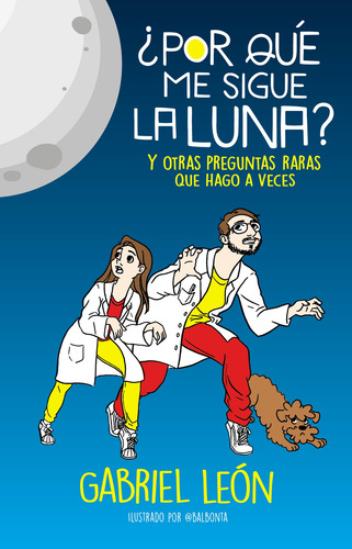 ¿Por qué me sigue la luna?: y otras preguntas raras que hago a veces, de Leon,Gabriel. Middle Grade Editorial B de Blok, tapa blanda en español, 2021