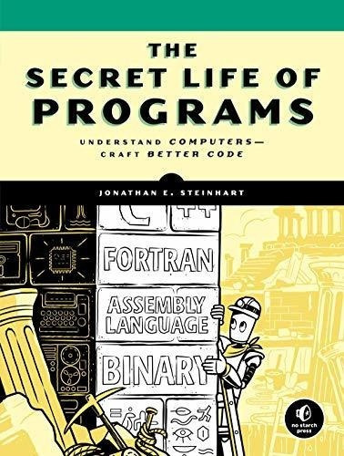 The Secret Life Of Programs Understandputers --., de Steinhart, Jonathan. Editorial No Starch Press en inglés