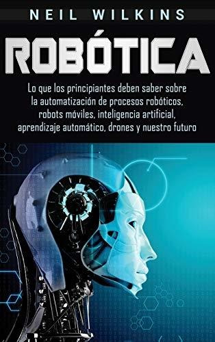 Libro : Robotica Lo Que Los Principiantes Deben Saber Sobre