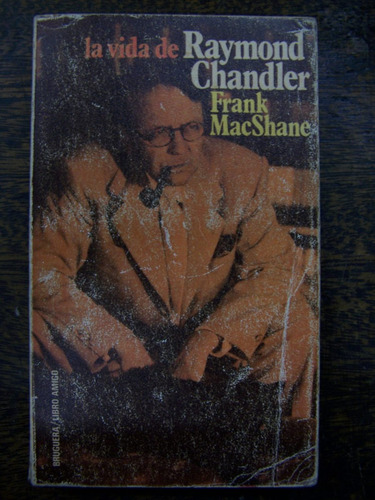 La Vida De Raymond Chandler * Frank Macshane * Bruguera *